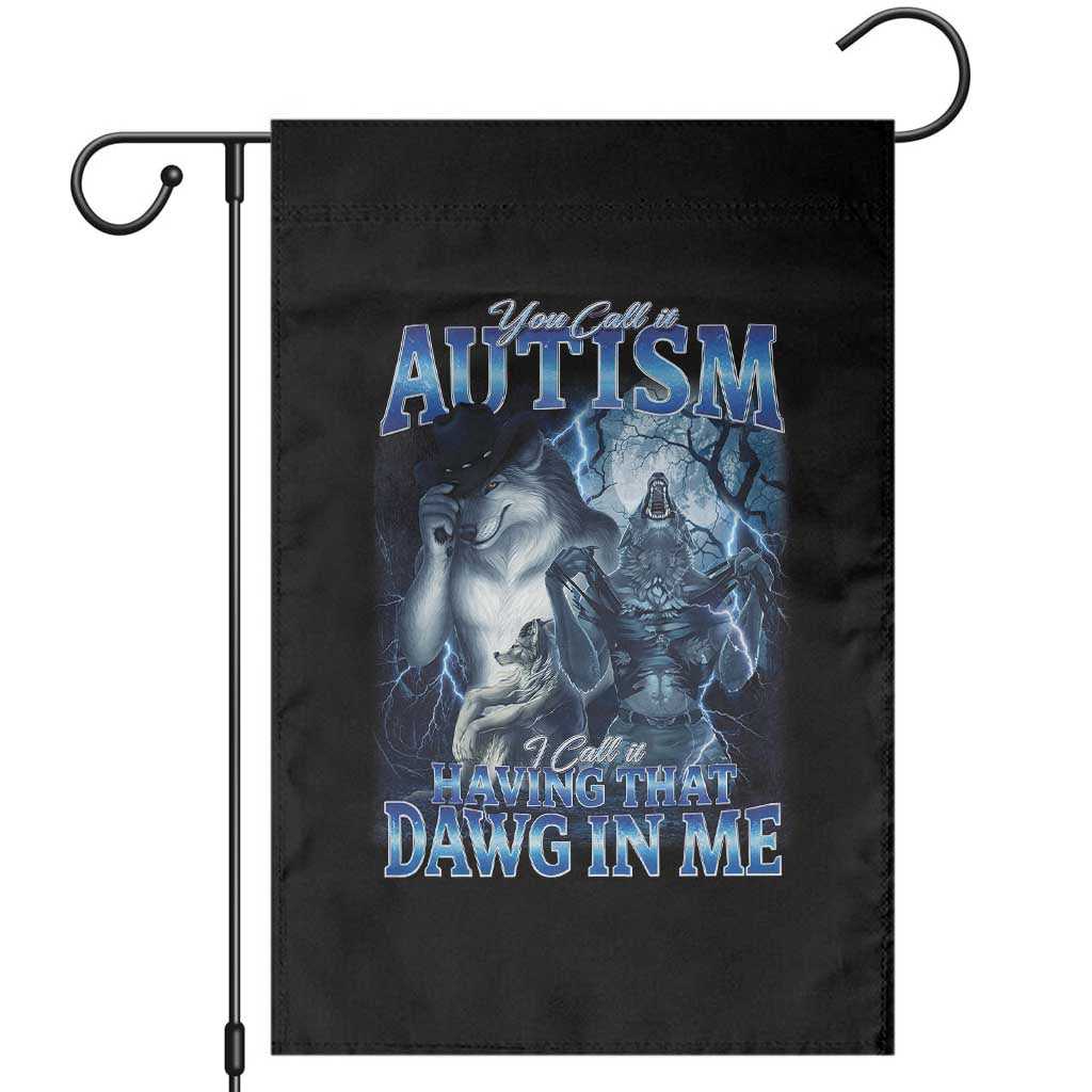 You Call It Autism I Call It Having That Dawg In Me Garden Flag Funny Cringe Alpha Wolf