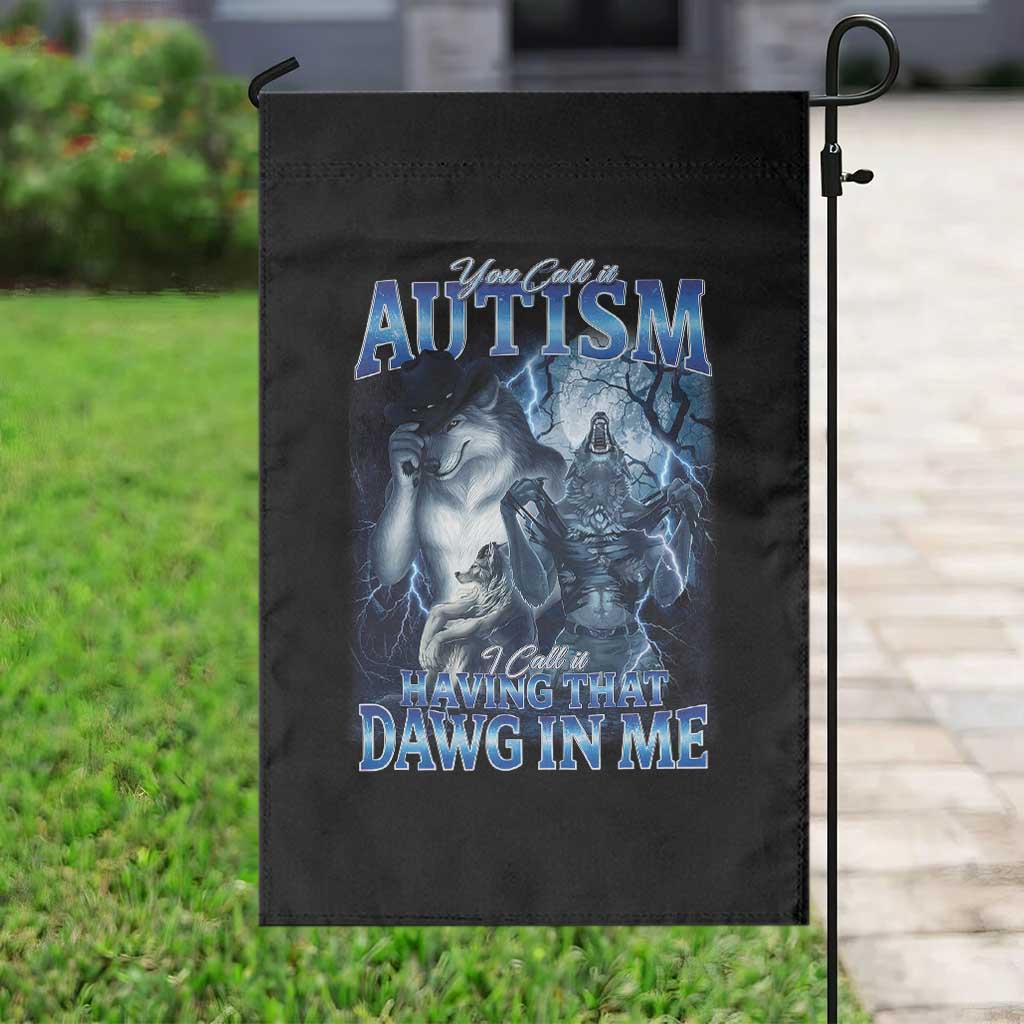 You Call It Autism I Call It Having That Dawg In Me Garden Flag Funny Cringe Alpha Wolf