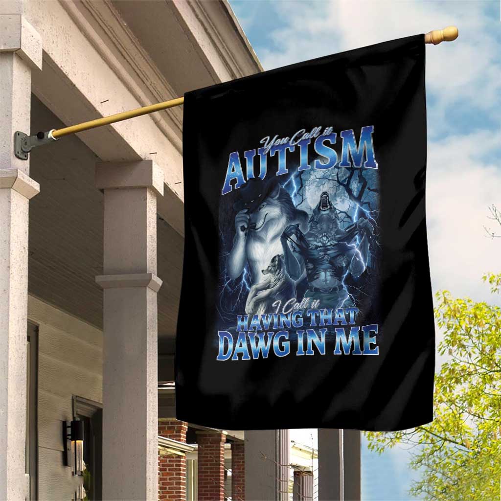 You Call It Autism I Call It Having That Dawg In Me Garden Flag Funny Cringe Alpha Wolf