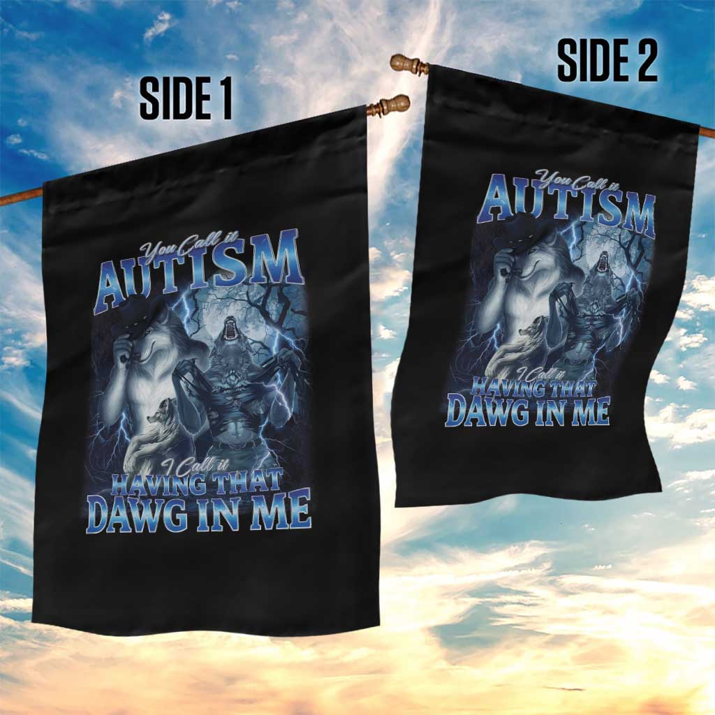 You Call It Autism I Call It Having That Dawg In Me Garden Flag Funny Cringe Alpha Wolf