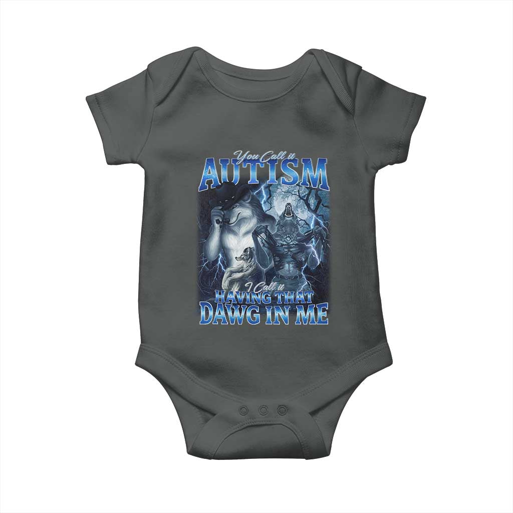 You Call It Autism I Call It Having That Dawg In Me Baby Onesie Funny Cringe Alpha Wolf