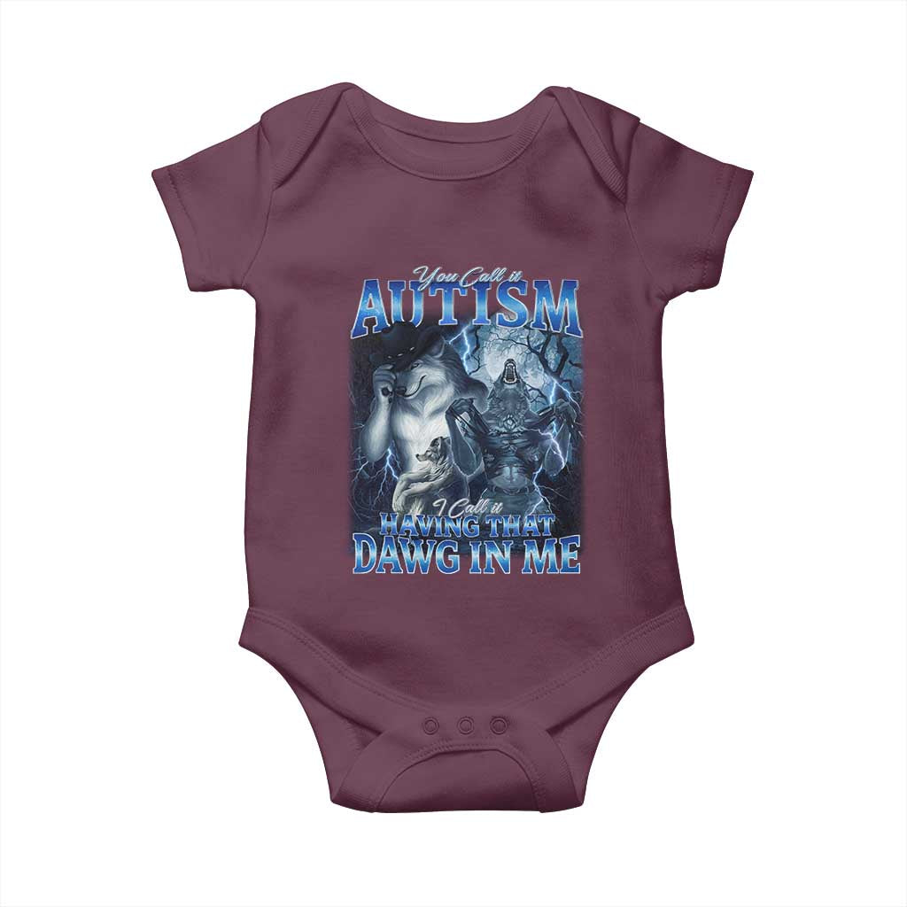 You Call It Autism I Call It Having That Dawg In Me Baby Onesie Funny Cringe Alpha Wolf