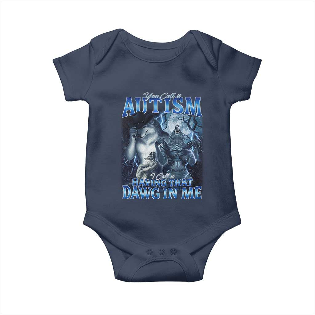 You Call It Autism I Call It Having That Dawg In Me Baby Onesie Funny Cringe Alpha Wolf