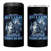 You Call It Autism I Call It Having That Dawg In Me 4 in 1 Can Cooler Tumbler Funny Cringe Alpha Wolf