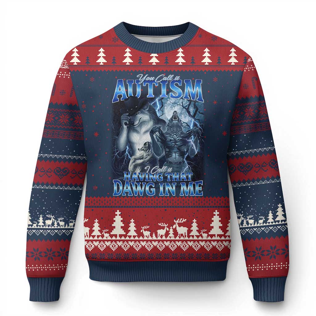 You Call It Autism I Call It Having That Dawg In Me Ugly Christmas Sweater Funny Cringe Alpha Wolf