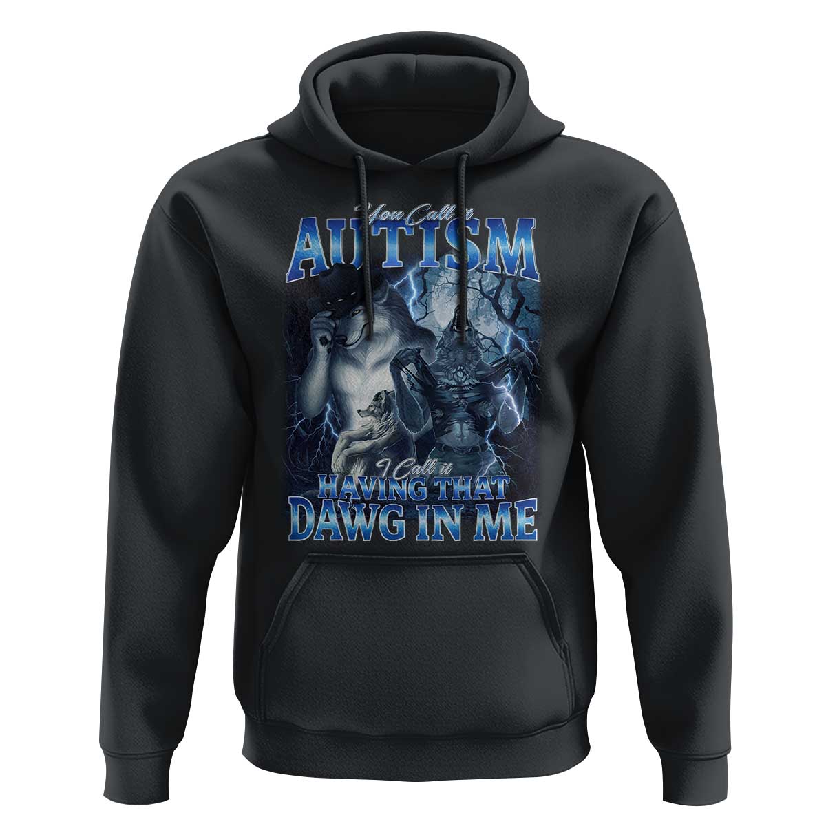 You Call It Autism I Call It Having That Dawg In Me Hoodie Funny Cringe Alpha Wolf