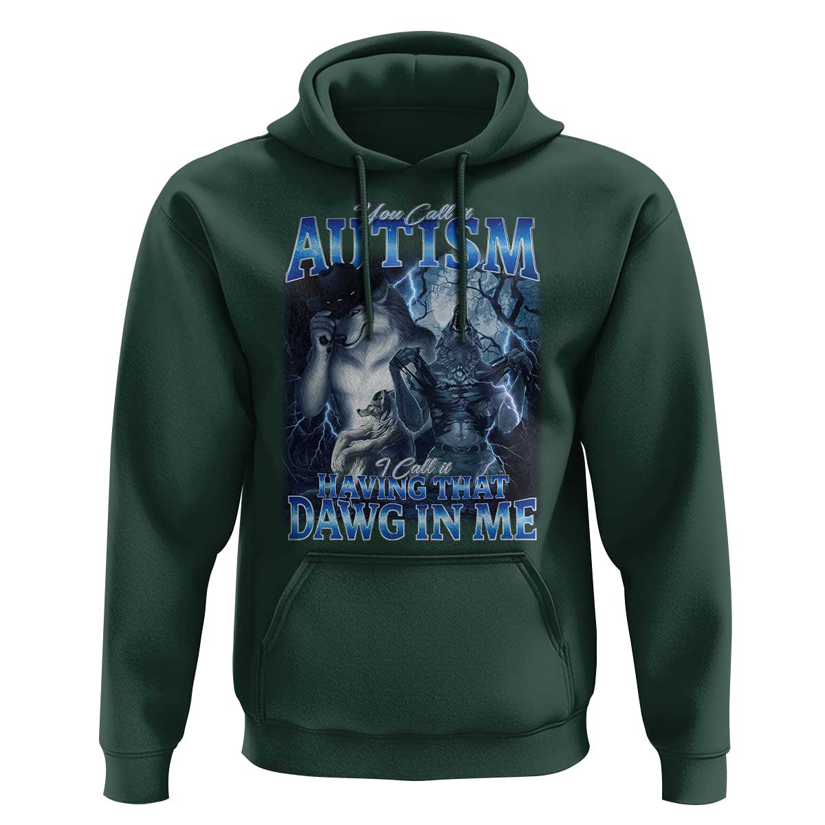 You Call It Autism I Call It Having That Dawg In Me Hoodie Funny Cringe Alpha Wolf