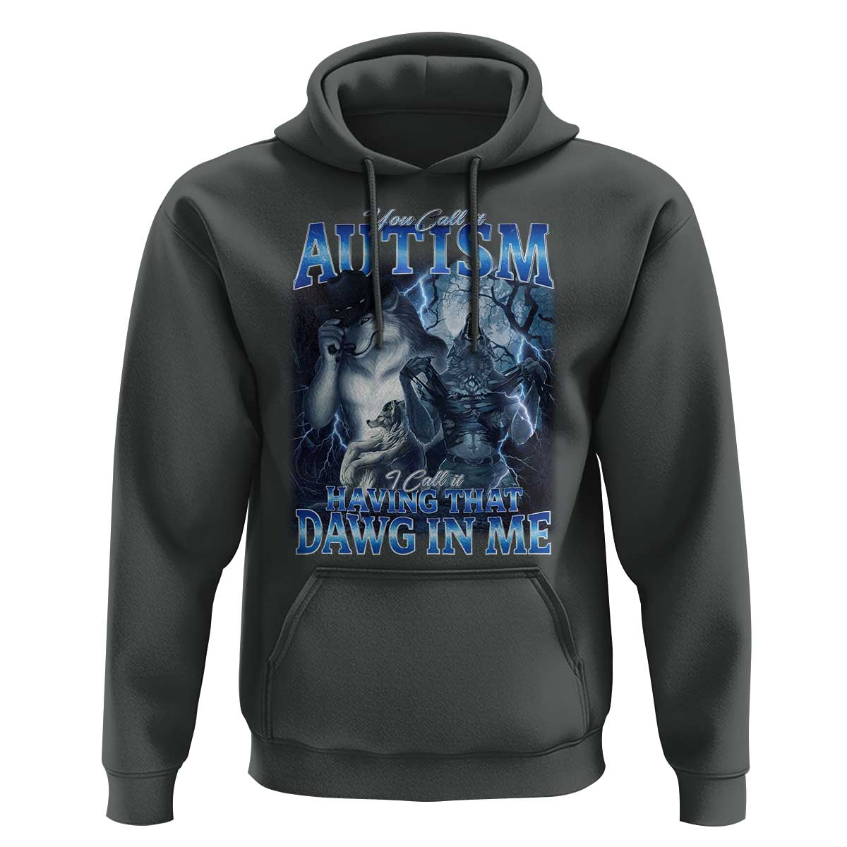 You Call It Autism I Call It Having That Dawg In Me Hoodie Funny Cringe Alpha Wolf