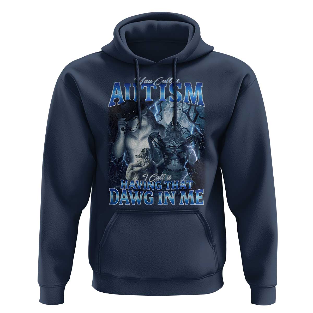 You Call It Autism I Call It Having That Dawg In Me Hoodie Funny Cringe Alpha Wolf