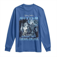 You Call It Autism I Call It Having That Dawg In Me Long Sleeve Shirt Funny Cringe Alpha Wolf