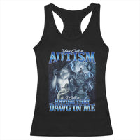You Call It Autism I Call It Having That Dawg In Me Racerback Tank Top Funny Cringe Alpha Wolf