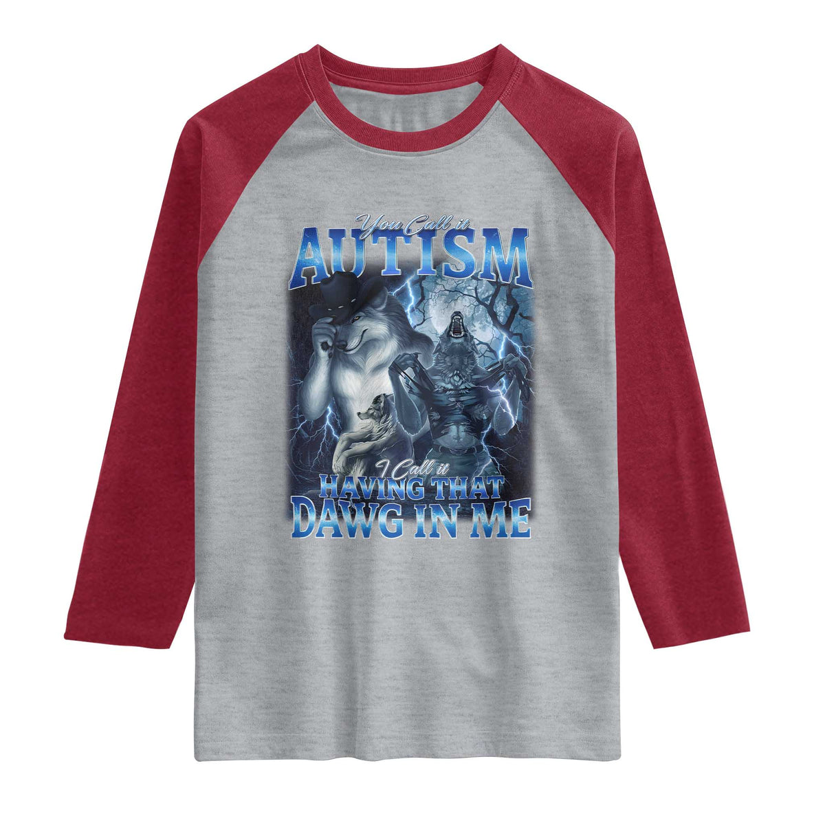 You Call It Autism I Call It Having That Dawg In Me Raglan Shirt Funny Cringe Alpha Wolf