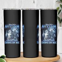 You Call It Autism I Call It Having That Dawg In Me Skinny Tumbler Funny Cringe Alpha Wolf