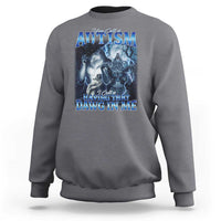 You Call It Autism I Call It Having That Dawg In Me Sweatshirt Funny Cringe Alpha Wolf