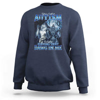 You Call It Autism I Call It Having That Dawg In Me Sweatshirt Funny Cringe Alpha Wolf