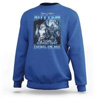 You Call It Autism I Call It Having That Dawg In Me Sweatshirt Funny Cringe Alpha Wolf