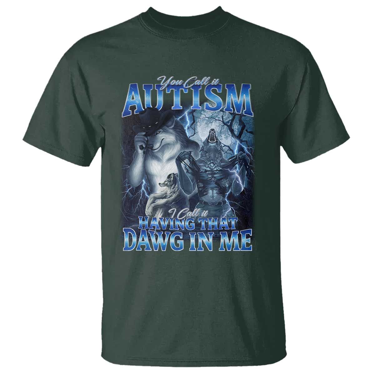 You Call It Autism I Call It Having That Dawg In Me T Shirt Funny Cringe Alpha Wolf
