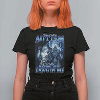 You Call It Autism I Call It Having That Dawg In Me T Shirt For Women Funny Cringe Alpha Wolf