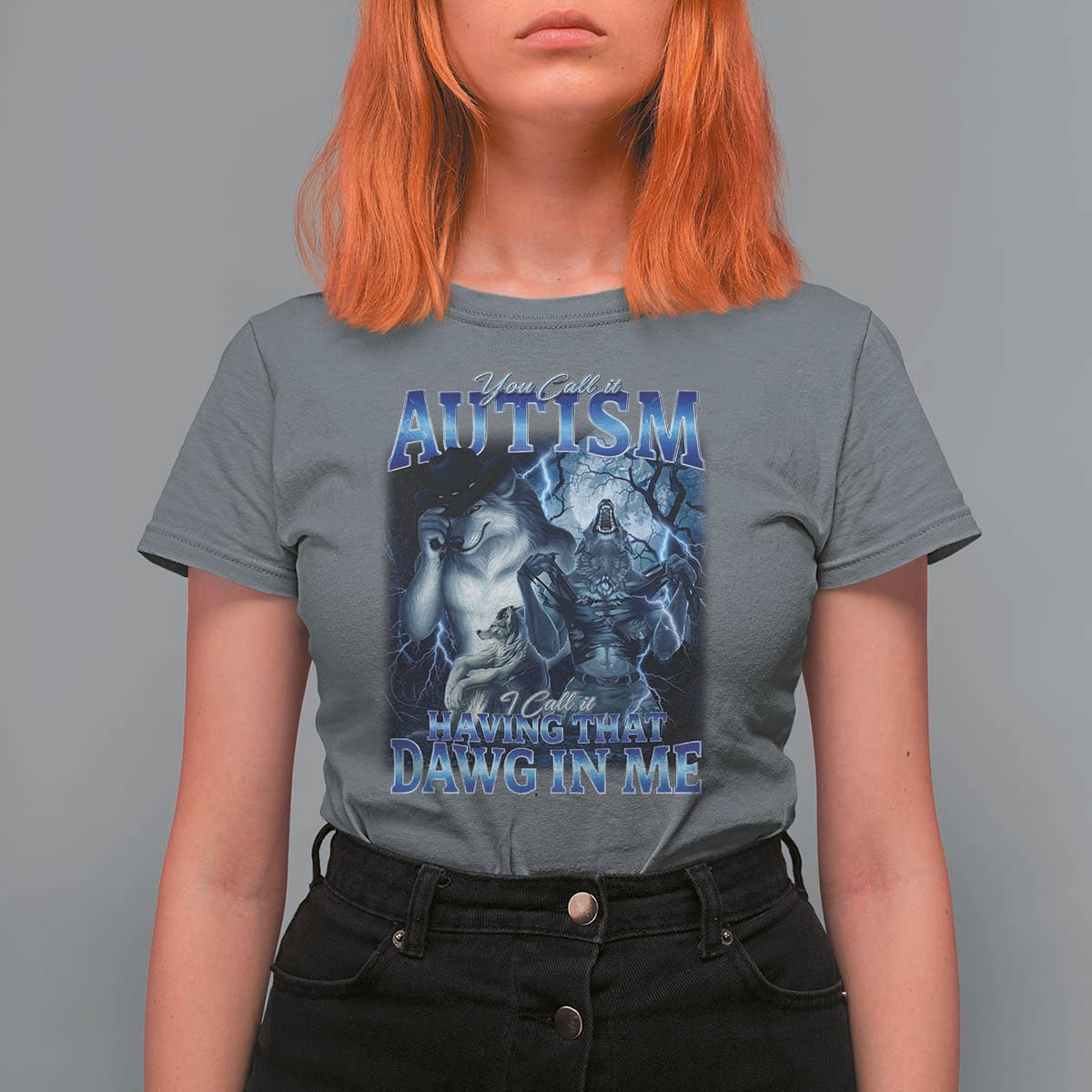 You Call It Autism I Call It Having That Dawg In Me T Shirt For Women Funny Cringe Alpha Wolf