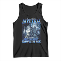 You Call It Autism I Call It Having That Dawg In Me Tank Top Funny Cringe Alpha Wolf