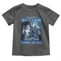 You Call It Autism I Call It Having That Dawg In Me Toddler T Shirt Funny Cringe Alpha Wolf