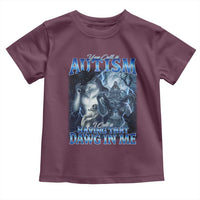 You Call It Autism I Call It Having That Dawg In Me Toddler T Shirt Funny Cringe Alpha Wolf