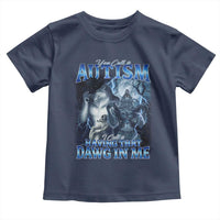 You Call It Autism I Call It Having That Dawg In Me Toddler T Shirt Funny Cringe Alpha Wolf