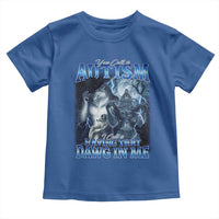 You Call It Autism I Call It Having That Dawg In Me Toddler T Shirt Funny Cringe Alpha Wolf