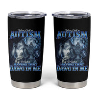 You Call It Autism I Call It Having That Dawg In Me Tumbler Cup Funny Cringe Alpha Wolf