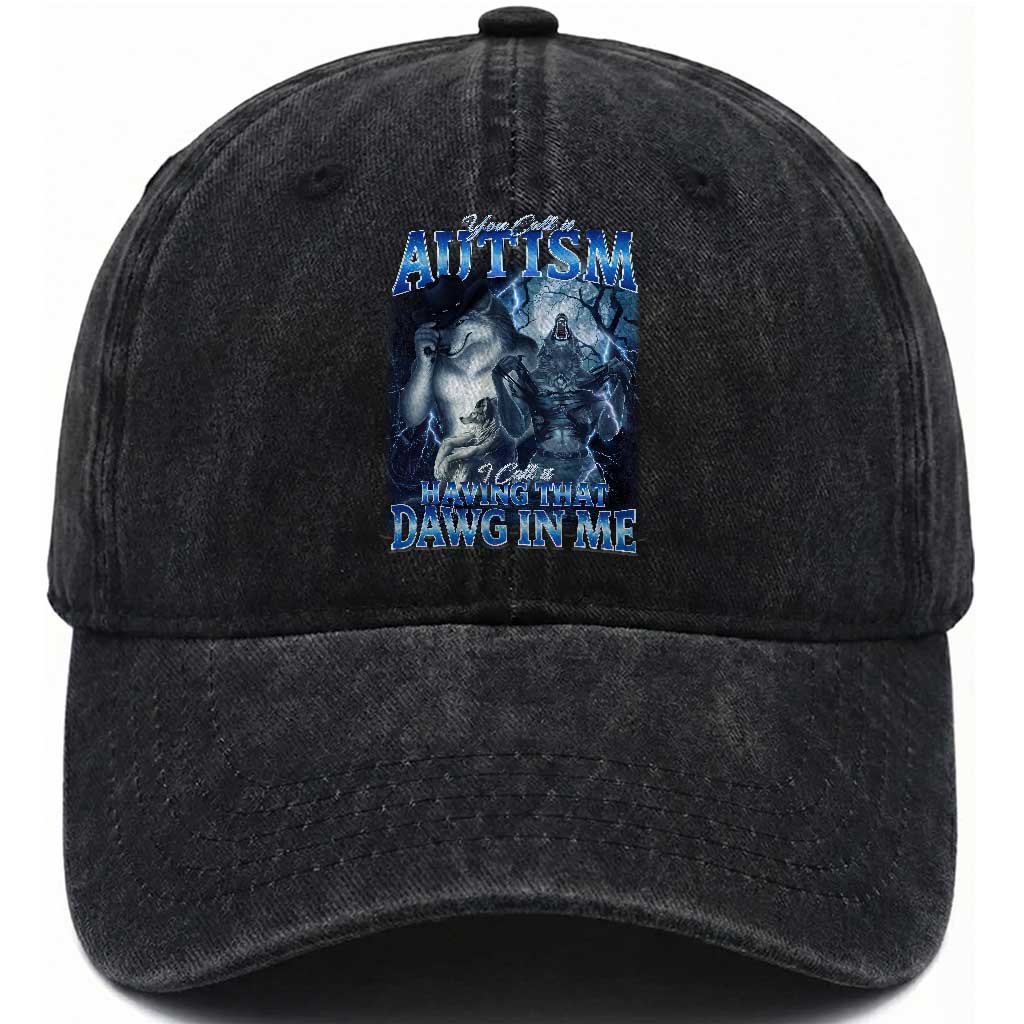 You Call It Autism I Call It Having That Dawg In Me Washed Cotton Baseball Cap Funny Cringe Alpha Wolf