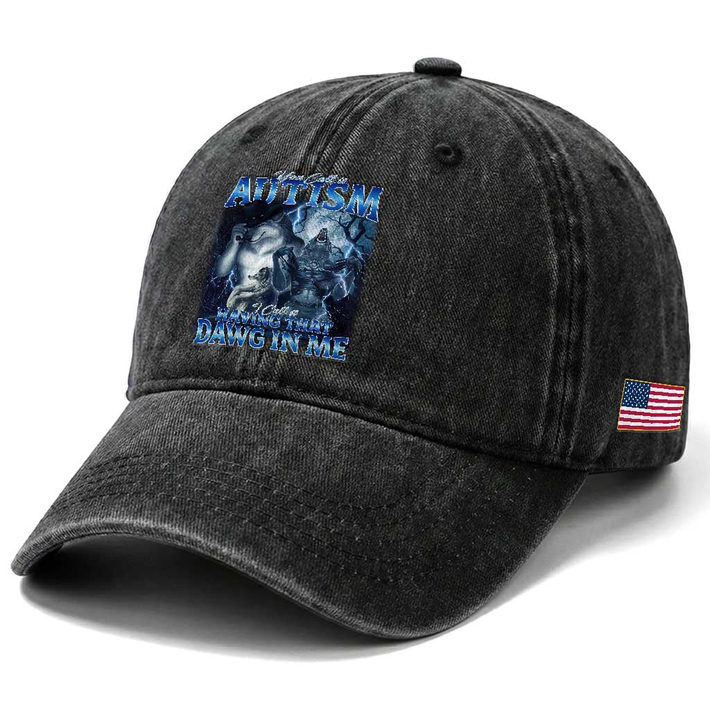 You Call It Autism I Call It Having That Dawg In Me Washed Cotton Baseball Cap Funny Cringe Alpha Wolf