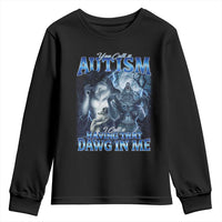 You Call It Autism I Call It Having That Dawg In Me Youth Sweatshirt Funny Cringe Alpha Wolf