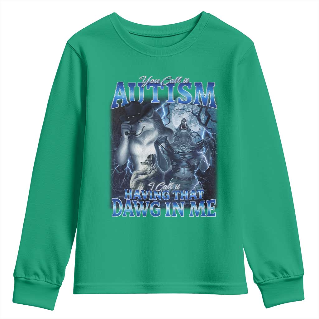 You Call It Autism I Call It Having That Dawg In Me Youth Sweatshirt Funny Cringe Alpha Wolf