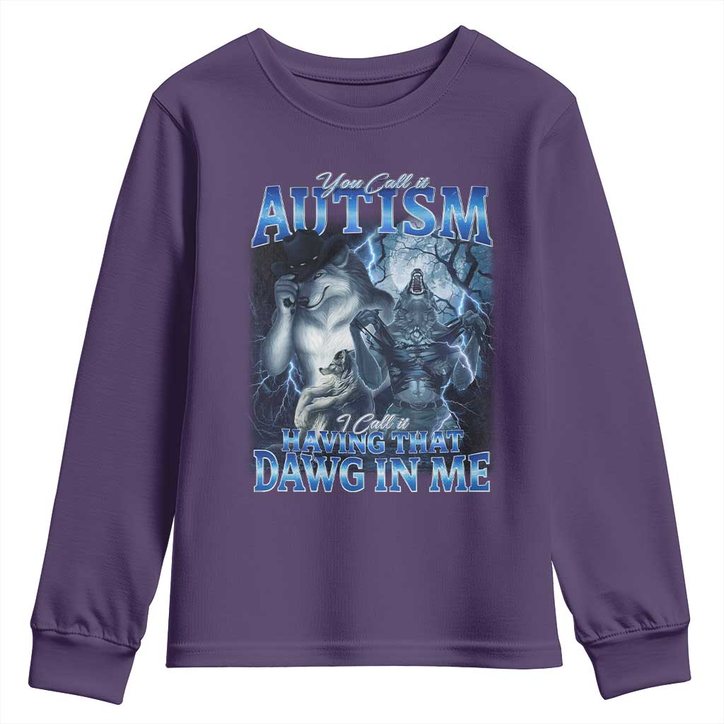 You Call It Autism I Call It Having That Dawg In Me Youth Sweatshirt Funny Cringe Alpha Wolf