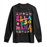 Funny Spanish Mom Long Sleeve Shirt Ella Es Mama Latina Mother's Day