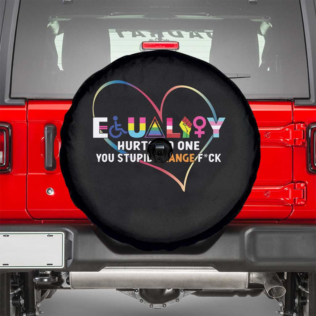 Equality Hurts No One You Stupid Orange Fuck Spare Tire Cover