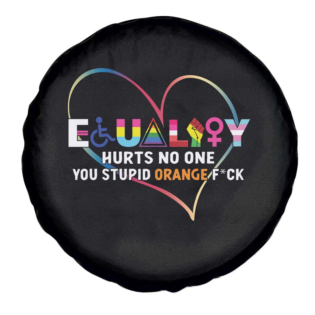 Equality Hurts No One You Stupid Orange Fuck Spare Tire Cover