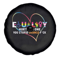 Equality Hurts No One You Stupid Orange Fuck Spare Tire Cover