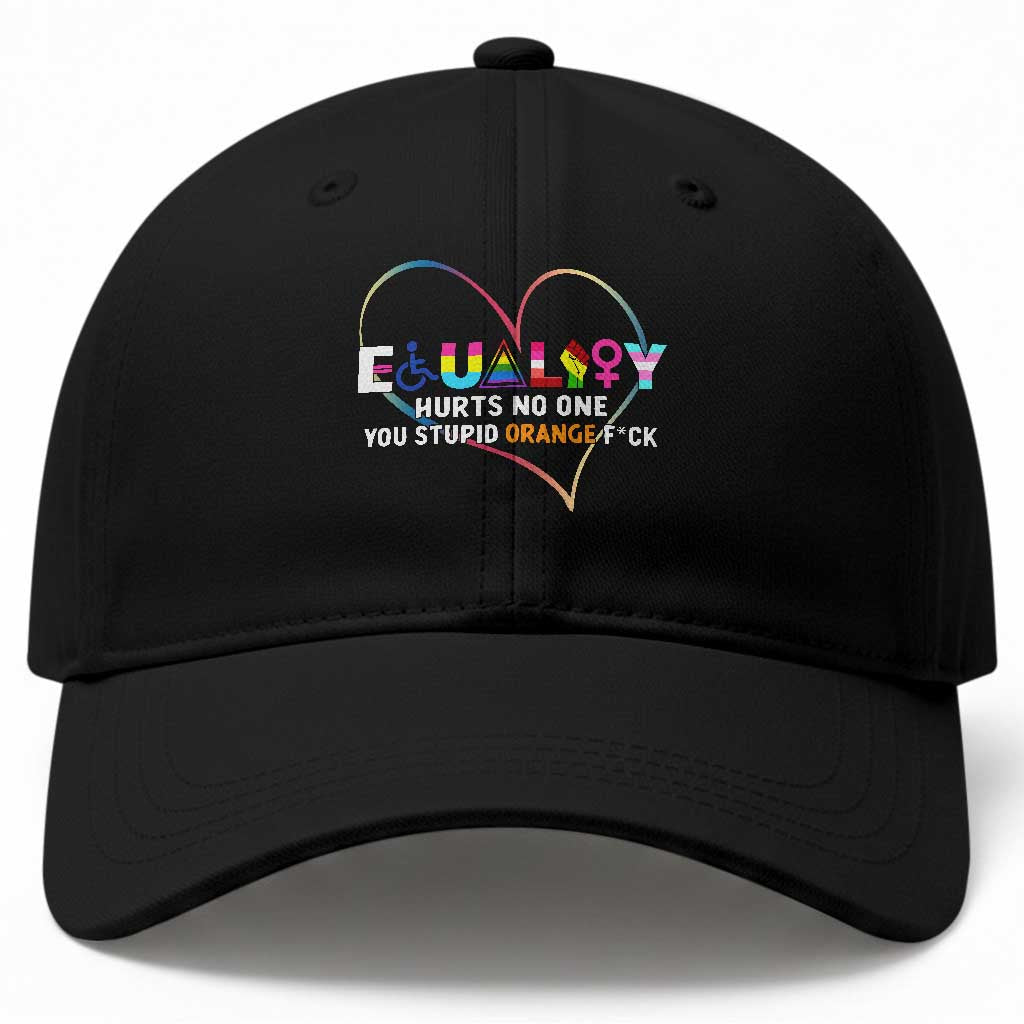 Equality Hurts No One You Stupid Orange Fuck Baseball Cap