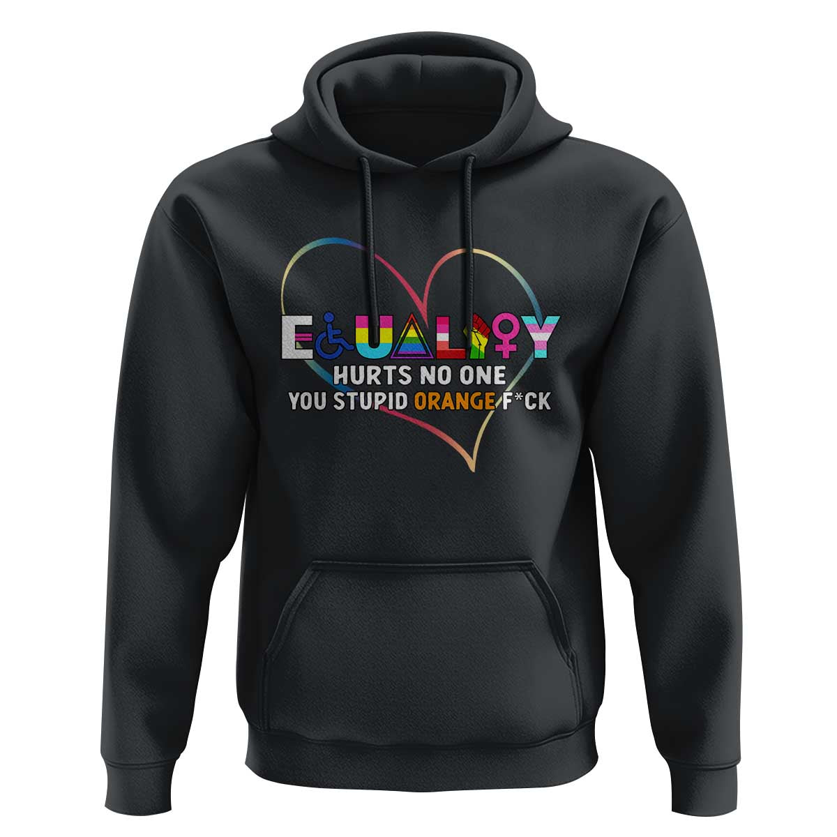Equality Hurts No One You Stupid Orange Fuck Hoodie