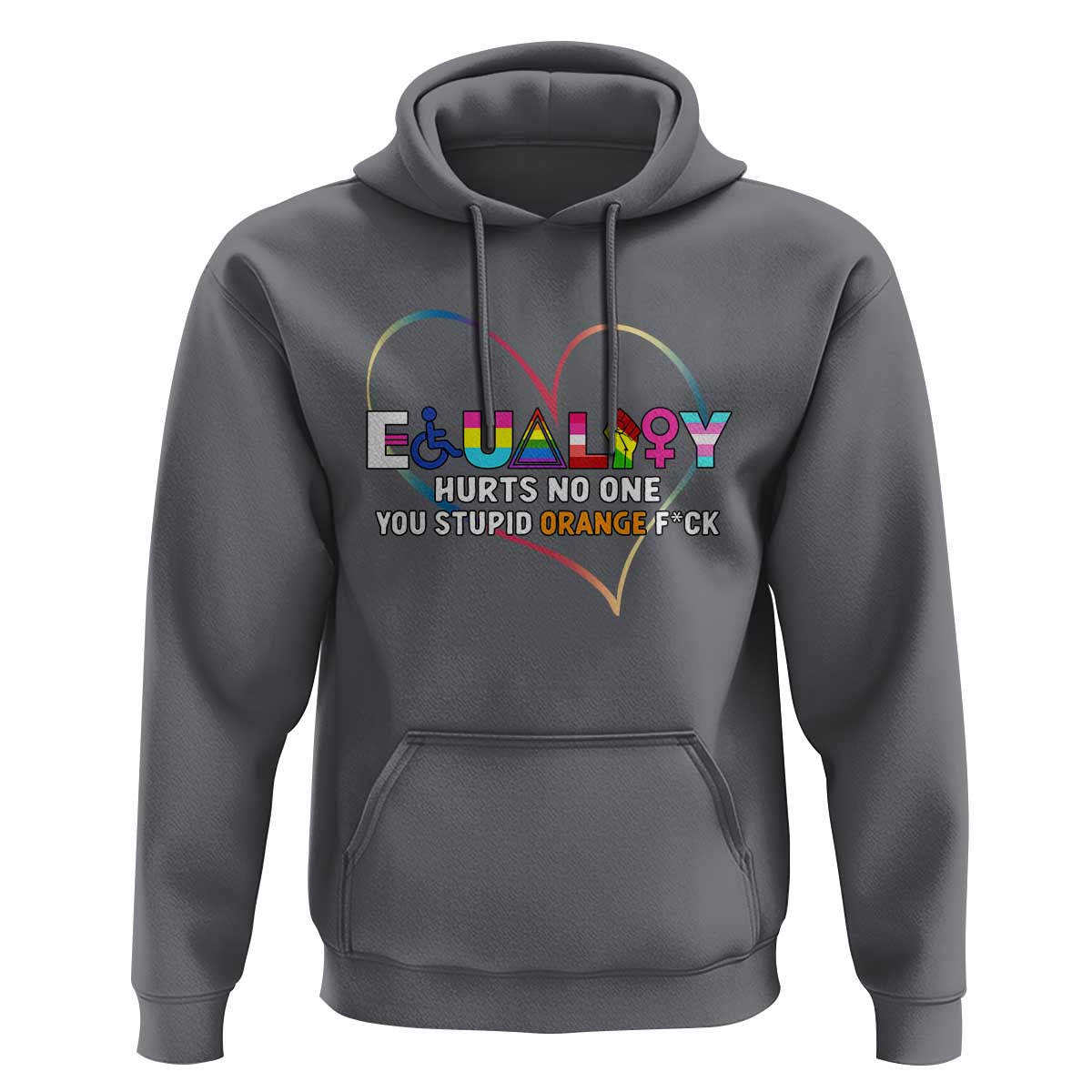 Equality Hurts No One You Stupid Orange Fuck Hoodie