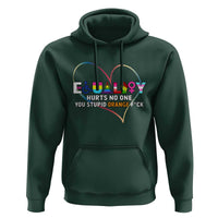 Equality Hurts No One You Stupid Orange Fuck Hoodie
