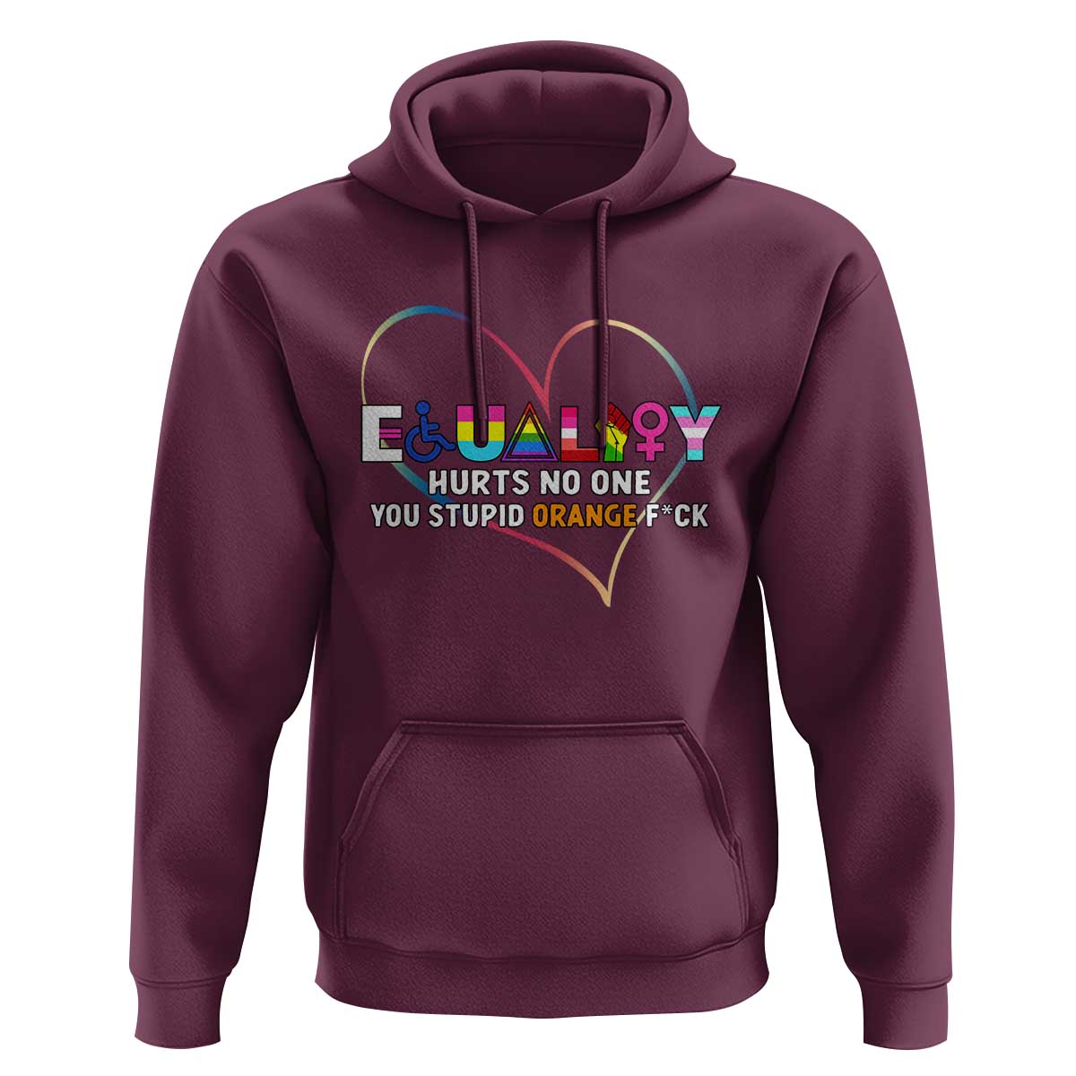 Equality Hurts No One You Stupid Orange Fuck Hoodie