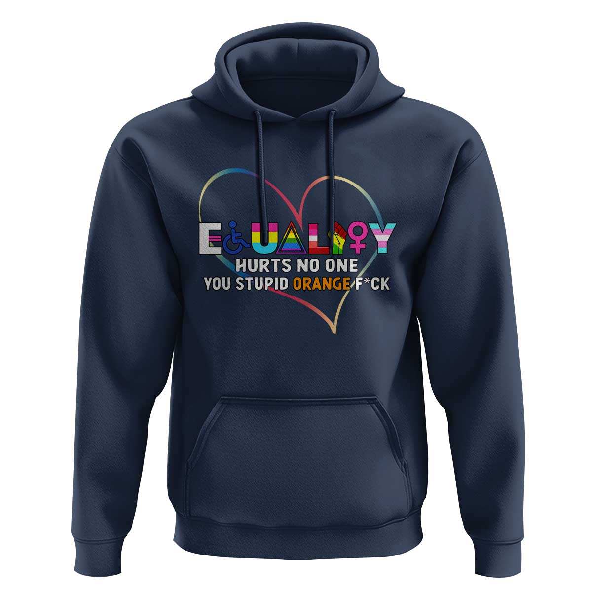 Equality Hurts No One You Stupid Orange Fuck Hoodie