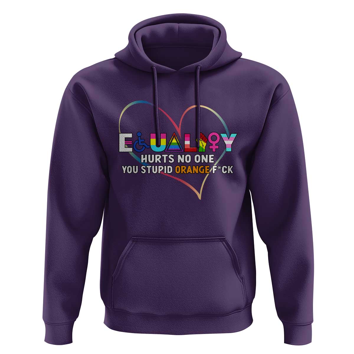 Equality Hurts No One You Stupid Orange Fuck Hoodie
