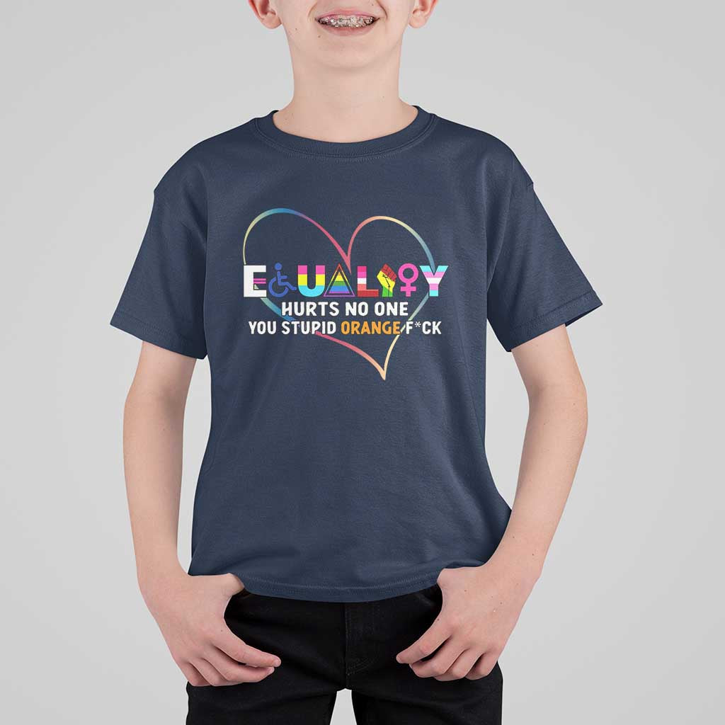 Equality Hurts No One You Stupid Orange Fuck T Shirt For Kid