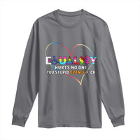 Equality Hurts No One You Stupid Orange Fuck Long Sleeve Shirt