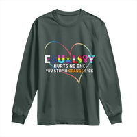 Equality Hurts No One You Stupid Orange Fuck Long Sleeve Shirt