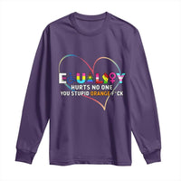 Equality Hurts No One You Stupid Orange Fuck Long Sleeve Shirt