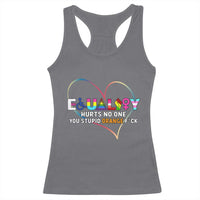 Equality Hurts No One You Stupid Orange Fuck Racerback Tank Top